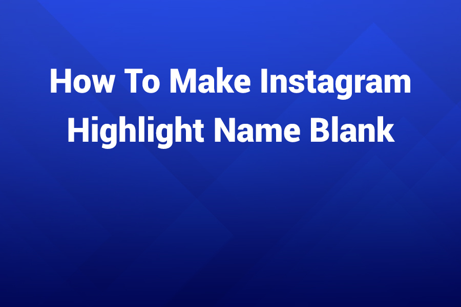 how to make instagram highlight name blank